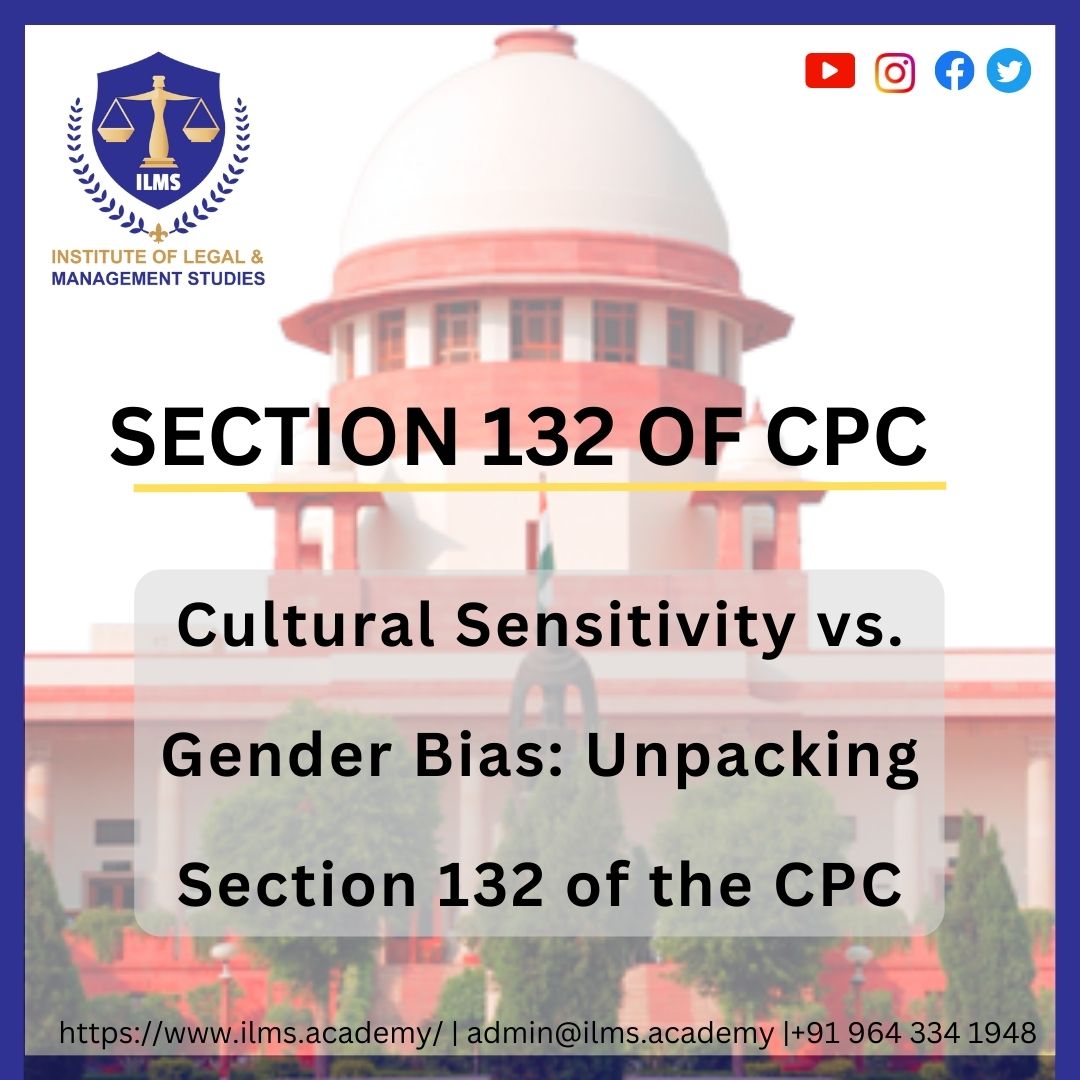 Cultural Sensitivity vs. Gender Bias: Unpacking Section 132 of the CPC