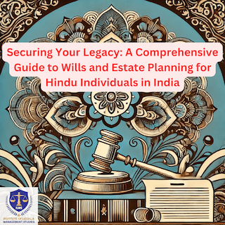 Securing Your Legacy: A Comprehensive Guide to Wills and Estate Planning for Hindu Individuals in India